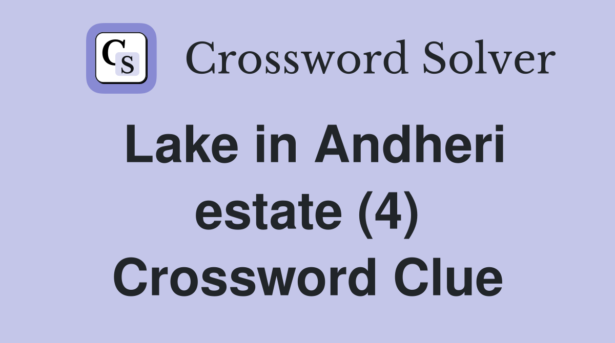 Lake in Andheri estate (4) Crossword Clue