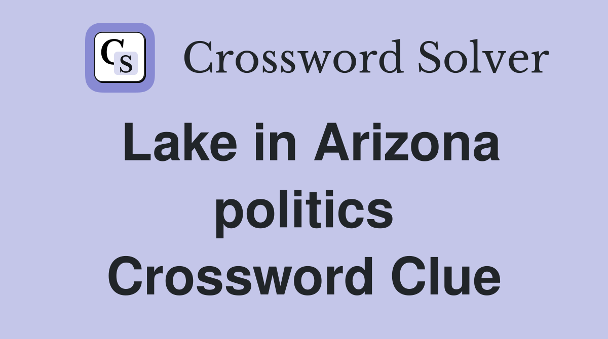 Lake in Arizona politics Crossword Clue