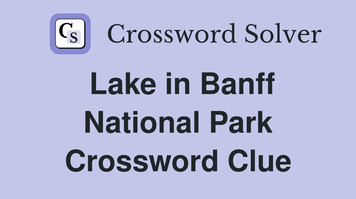 Lake in Banff National Park Crossword Clue