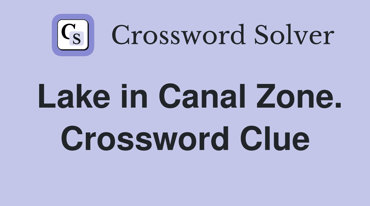 Lake in Canal Zone. Crossword Clue