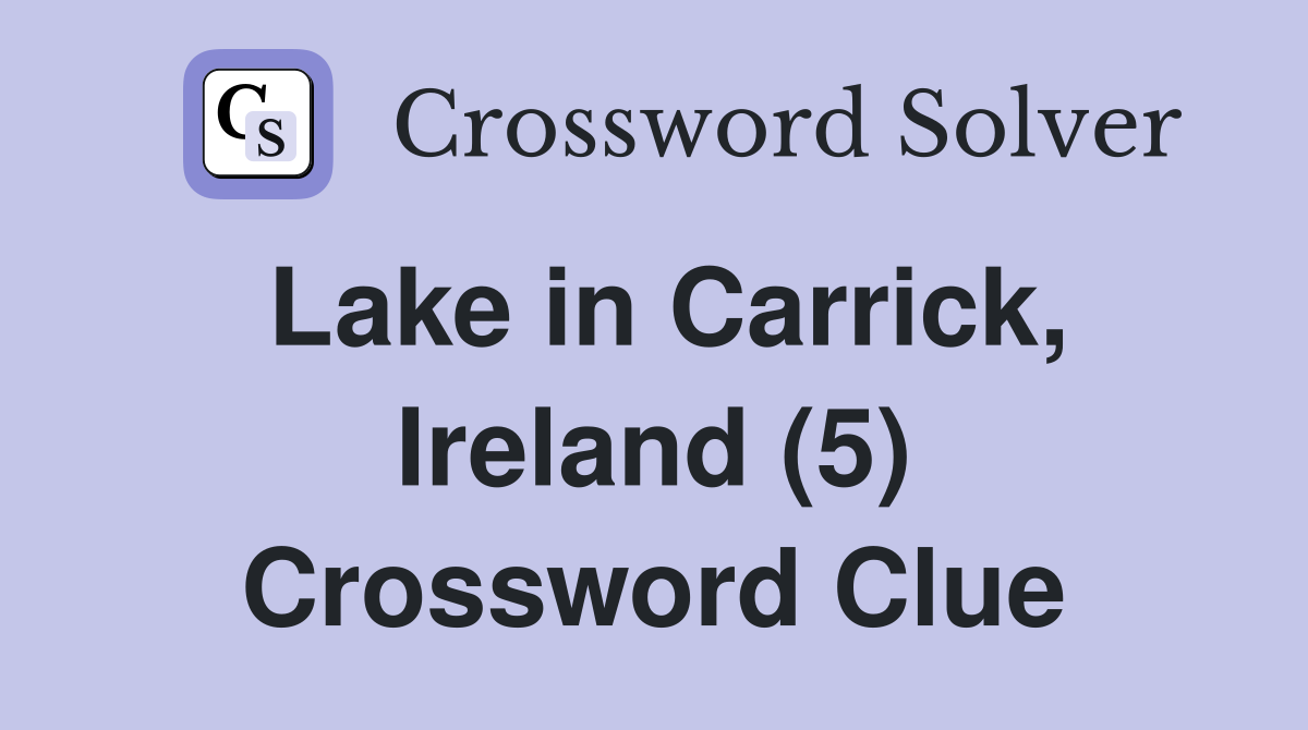 Lake in Carrick, Ireland (5) Crossword Clue
