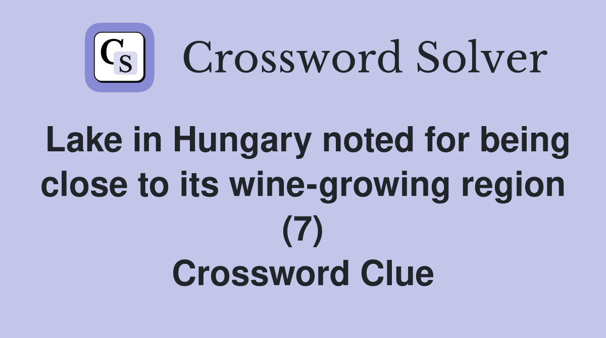 Lake in Hungary noted for being close to its wine-growing region (7) Crossword Clue