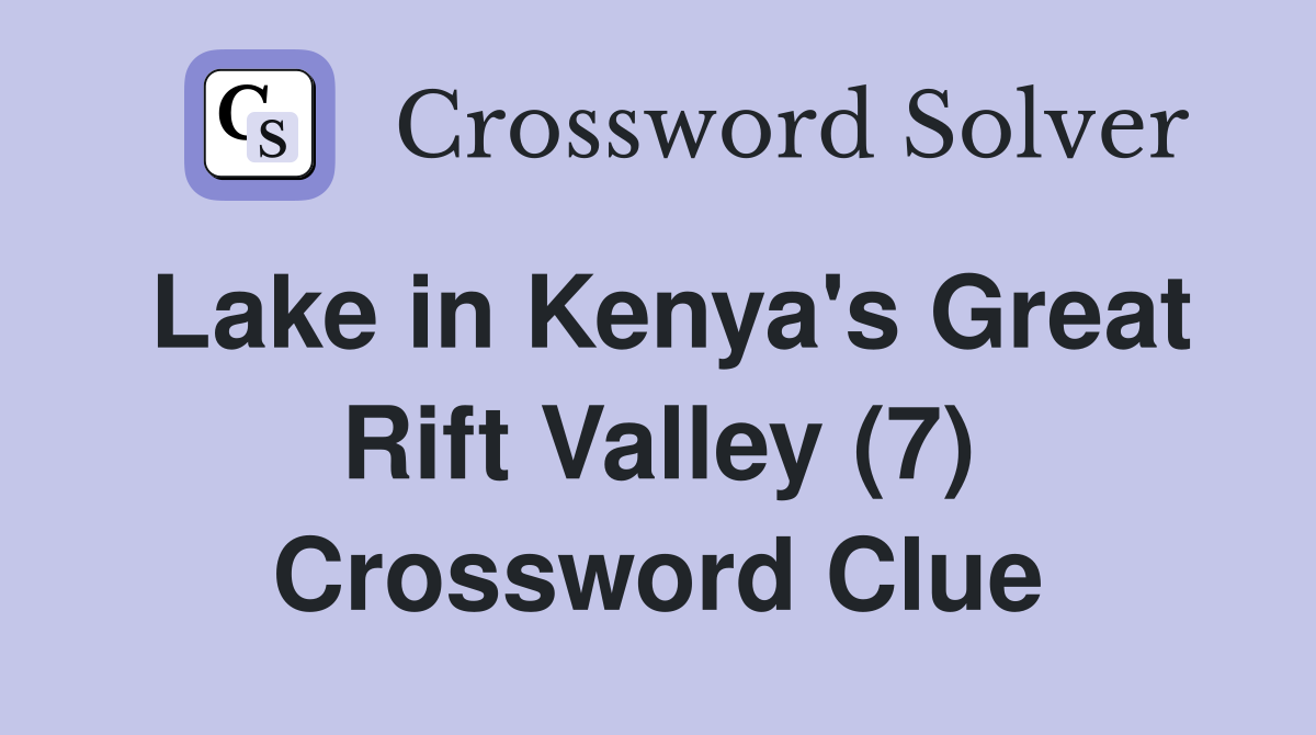 Lake in Kenya's Great Rift Valley (7) Crossword Clue