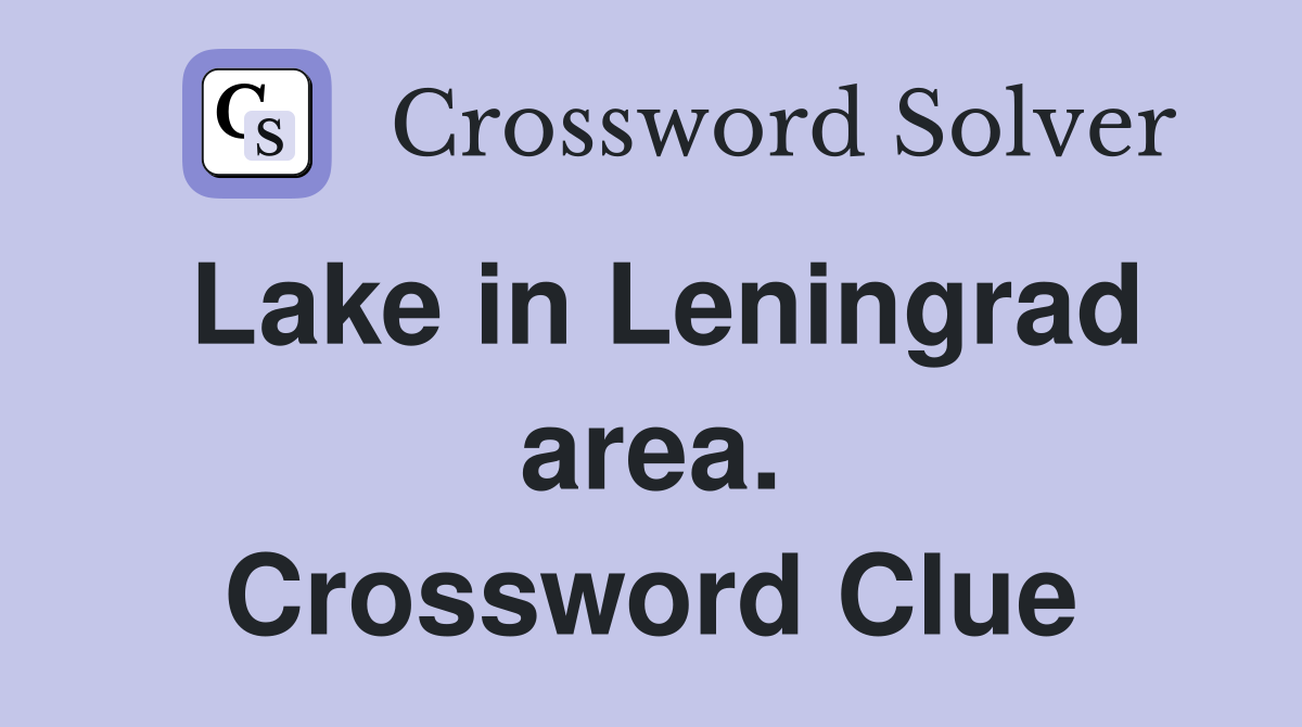 Lake in Leningrad area. Crossword Clue