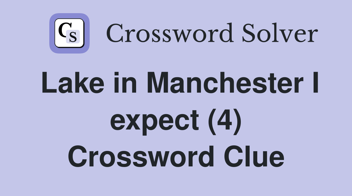Lake in Manchester I expect (4) Crossword Clue
