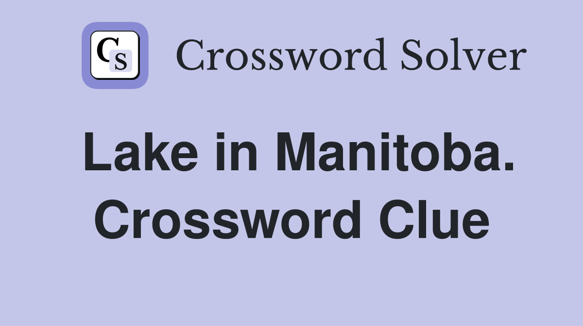 Lake in Manitoba. Crossword Clue