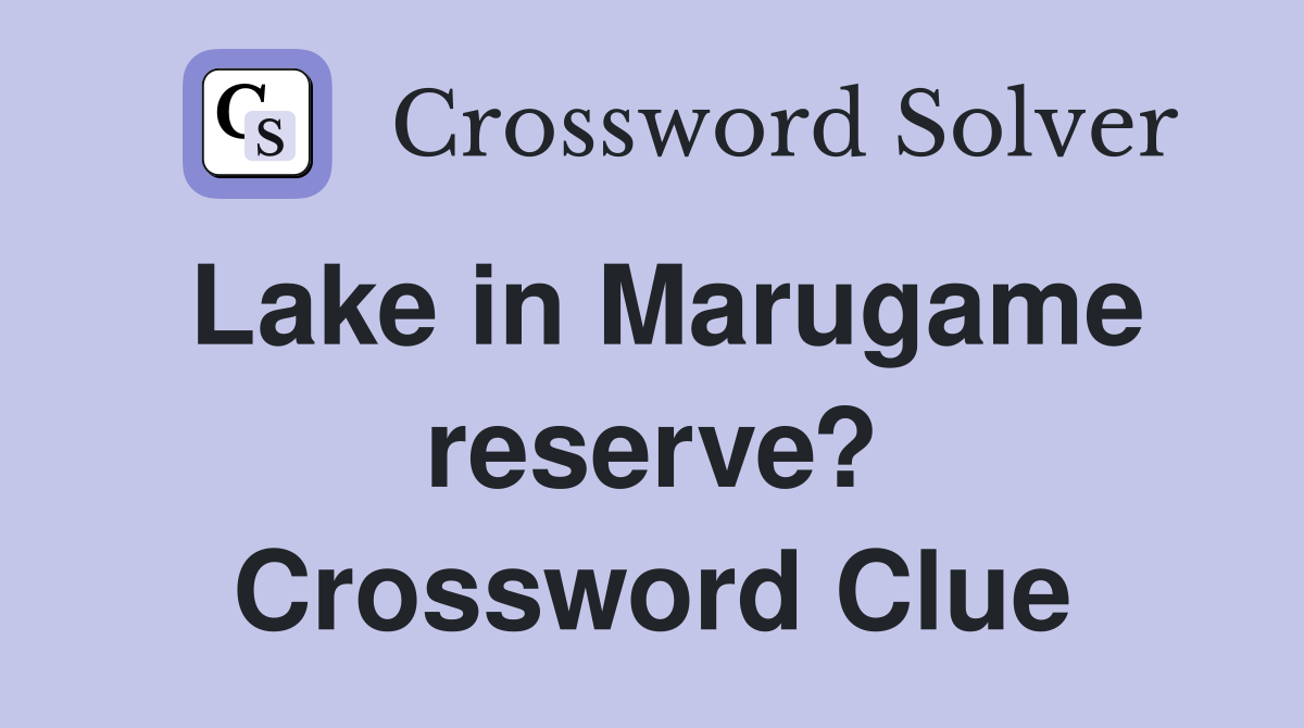 Lake in Marugame reserve? Crossword Clue