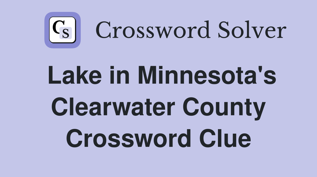 Lake in Minnesota's Clearwater County Crossword Clue