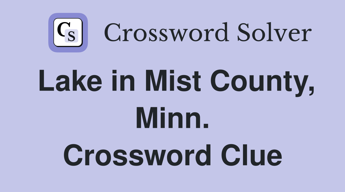 Lake in Mist County, Minn. Crossword Clue