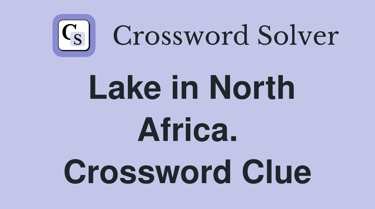 Lake in North Africa. Crossword Clue