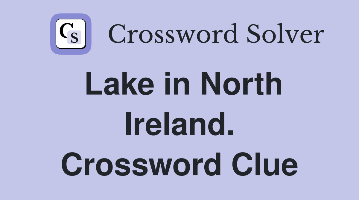 Lake in North Ireland. Crossword Clue