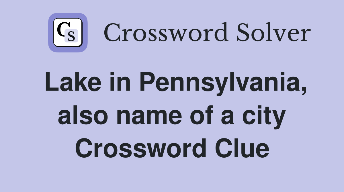Lake in Pennsylvania, also name of a city Crossword Clue