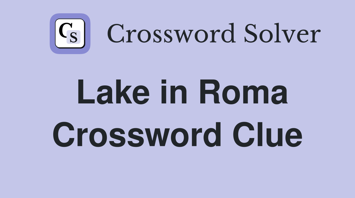 Lake in Roma Crossword Clue