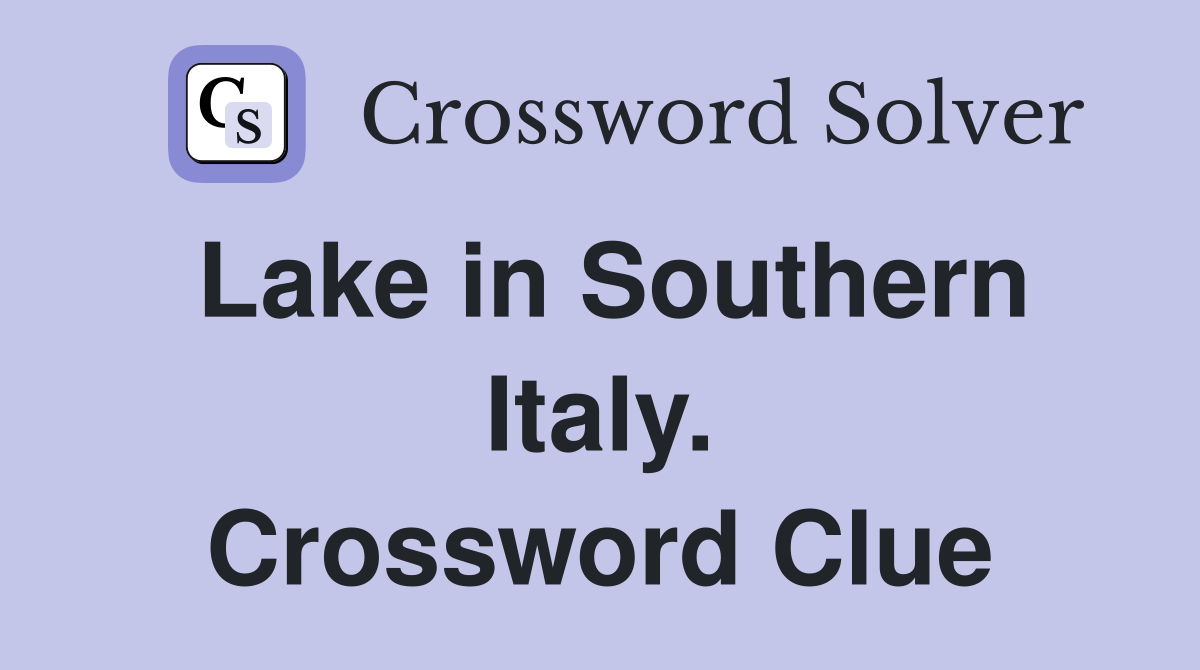 Lake in Southern Italy. Crossword Clue