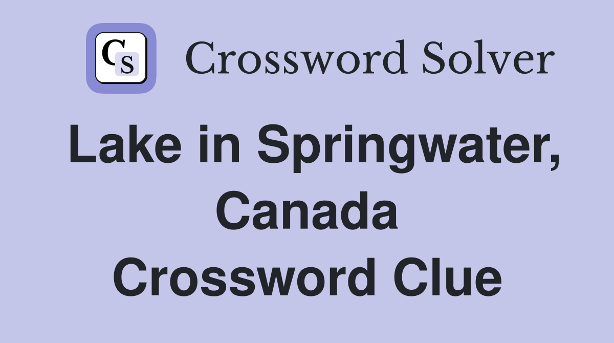Lake in Springwater, Canada Crossword Clue