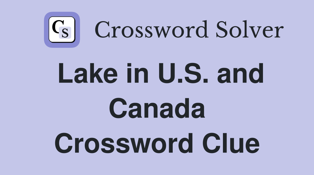 Lake in U.S. and Canada Crossword Clue