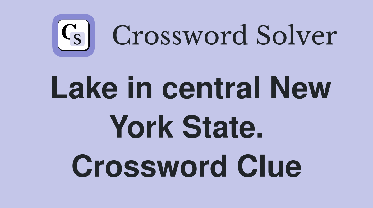 Lake in central New York State. Crossword Clue