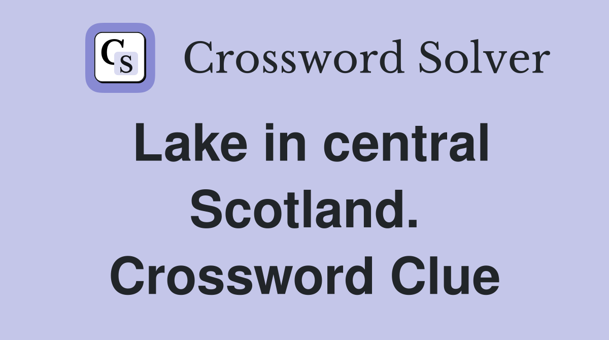 Lake in central Scotland. Crossword Clue