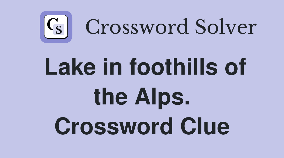 Lake in foothills of the Alps. Crossword Clue