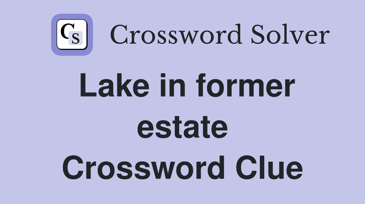 Lake in former estate Crossword Clue