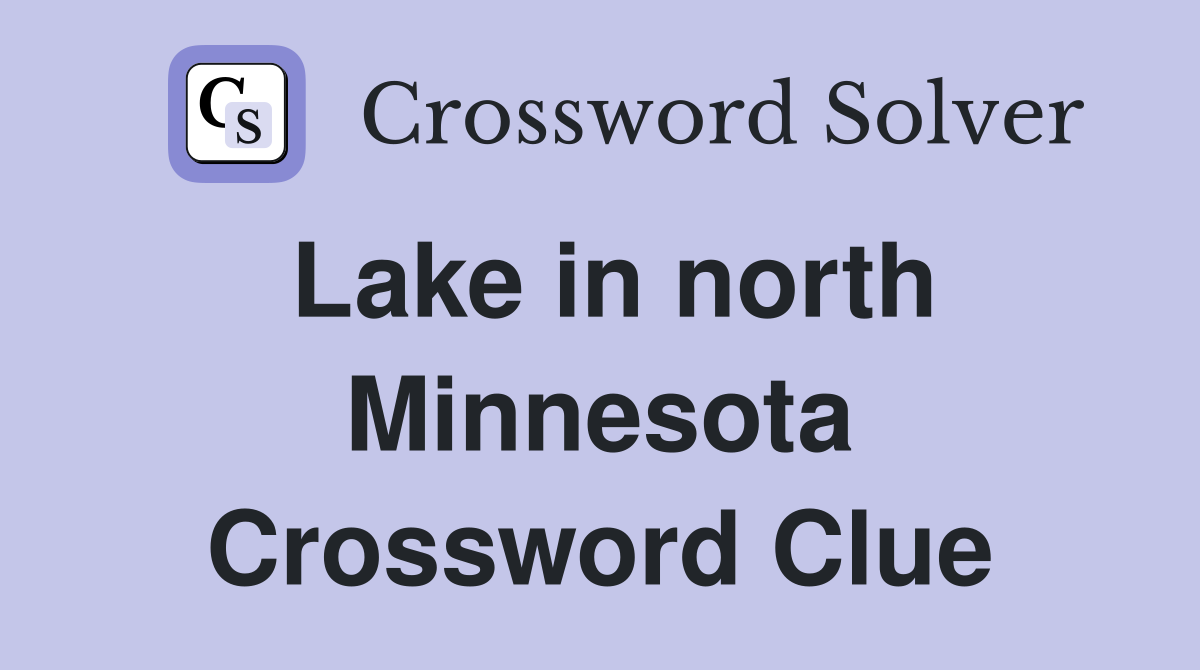 Lake in north Minnesota Crossword Clue
