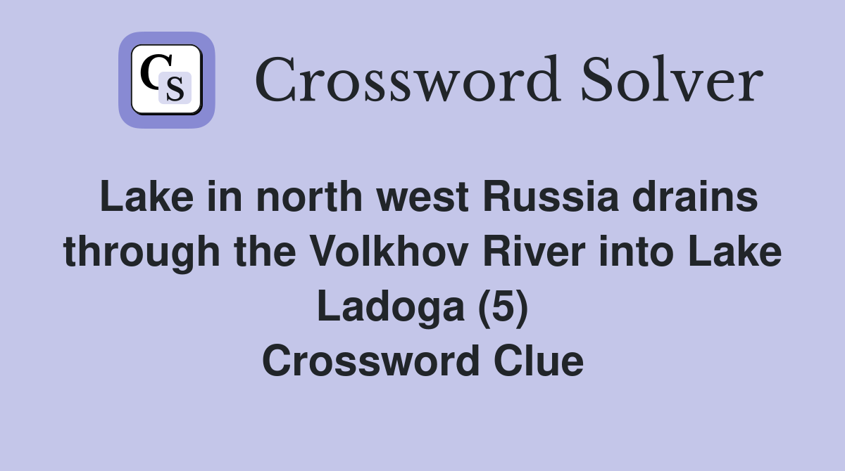 Lake in north west Russia drains through the Volkhov River into Lake Ladoga (5) Crossword Clue