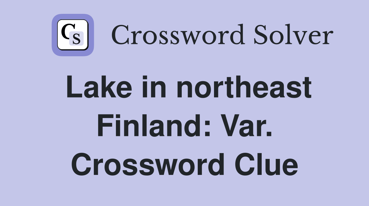Lake in northeast Finland: Var. Crossword Clue