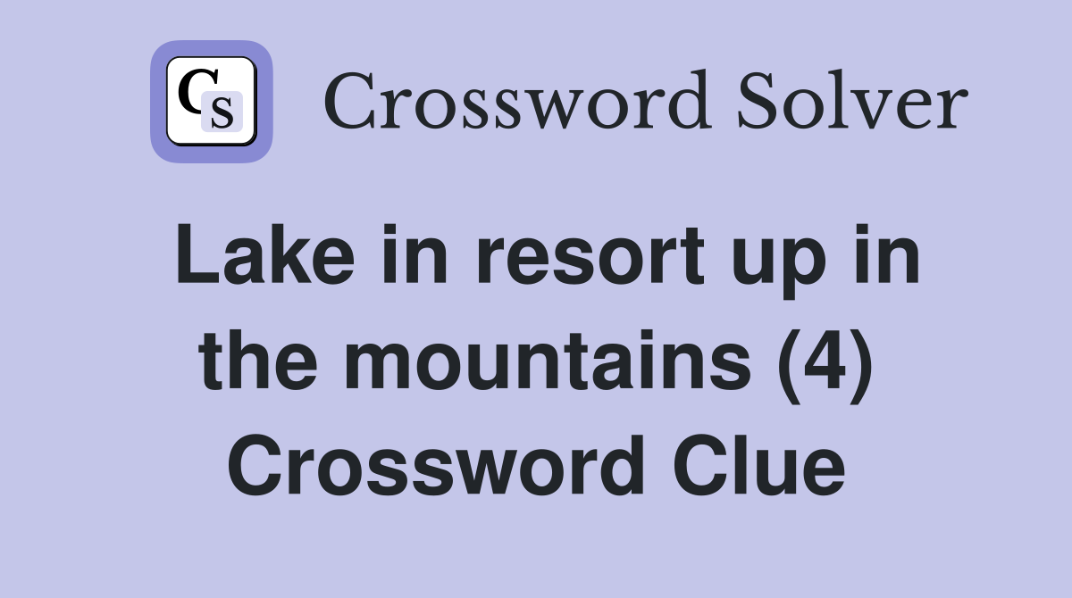 Lake in resort up in the mountains (4) Crossword Clue