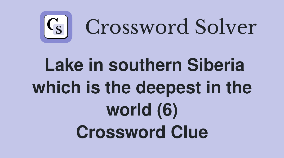 Lake in southern Siberia which is the deepest in the world (6) Crossword Clue