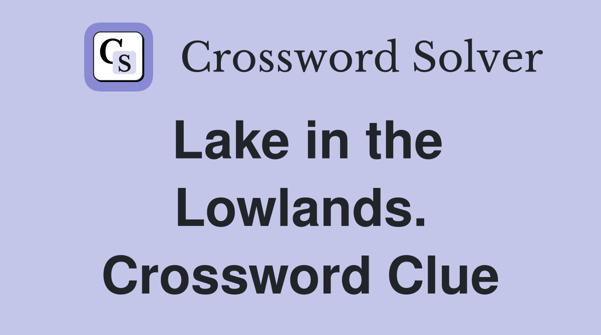 Lake in the Lowlands. Crossword Clue