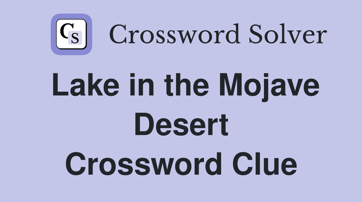 Lake in the Mojave Desert Crossword Clue