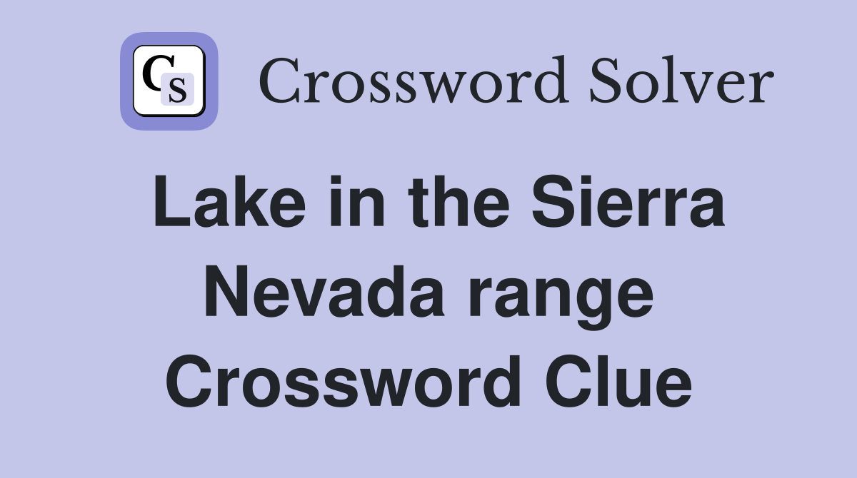 Lake in the Sierra Nevada range Crossword Clue