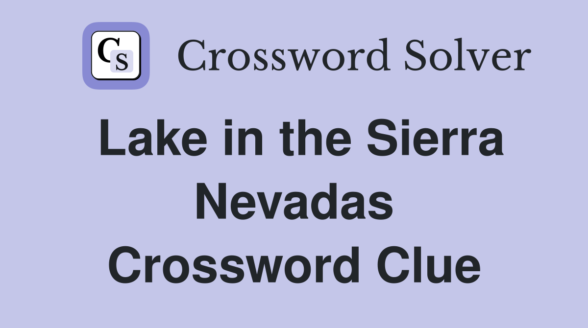 Lake in the Sierra Nevadas Crossword Clue
