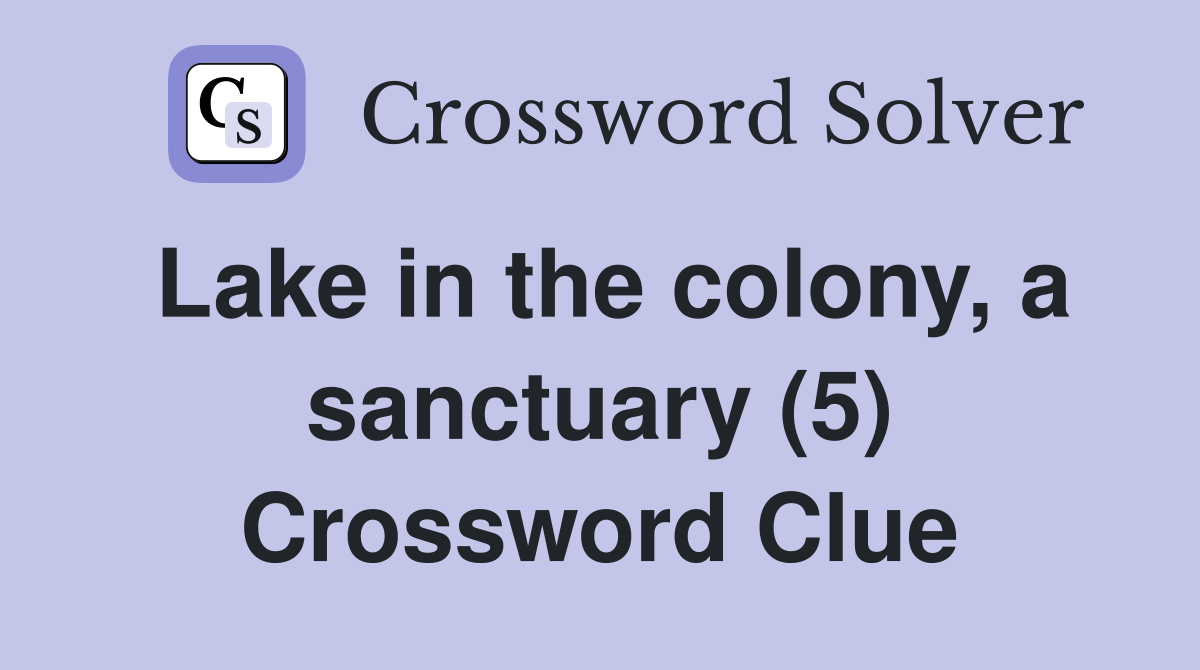 Lake in the colony, a sanctuary (5) Crossword Clue