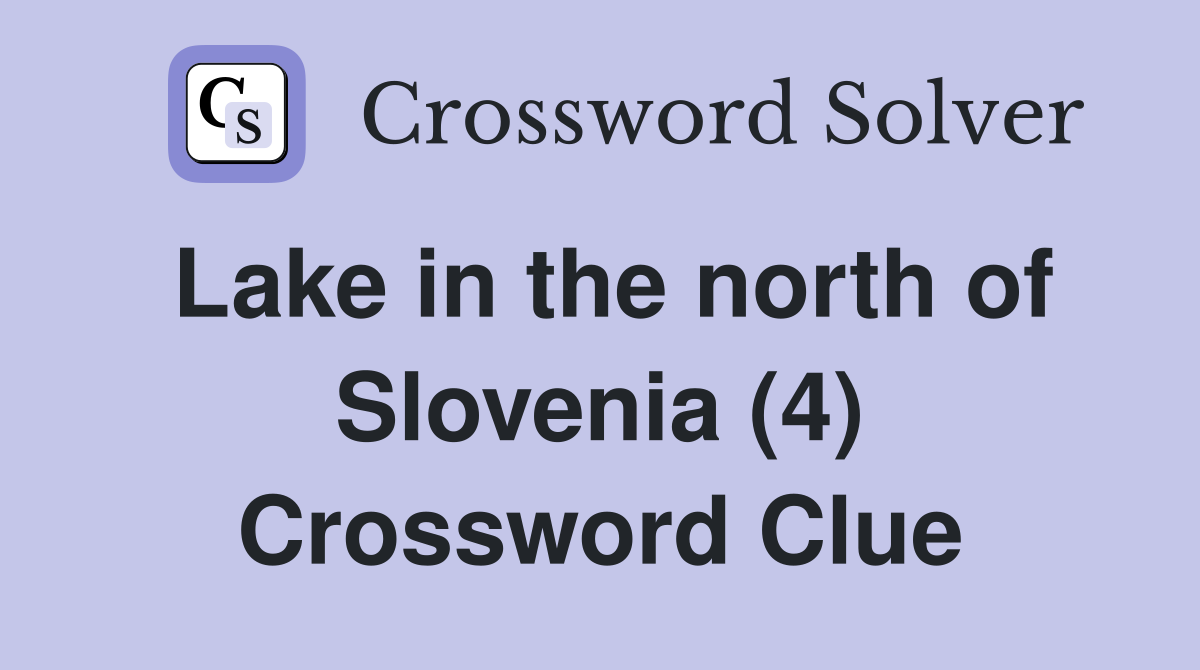 Lake in the north of Slovenia (4) Crossword Clue