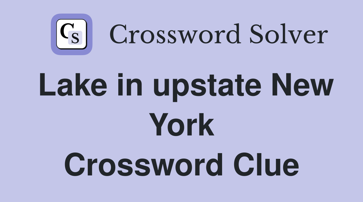 Lake in upstate New York Crossword Clue