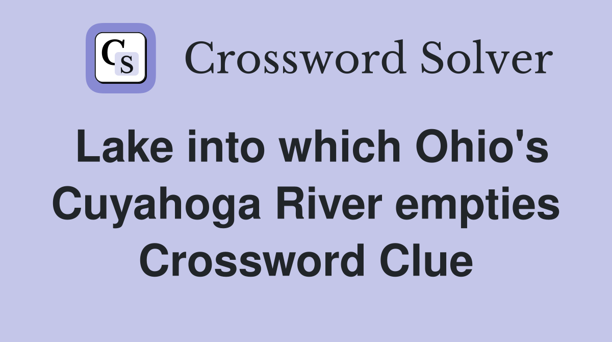 Lake into which Ohio's Cuyahoga River empties Crossword Clue