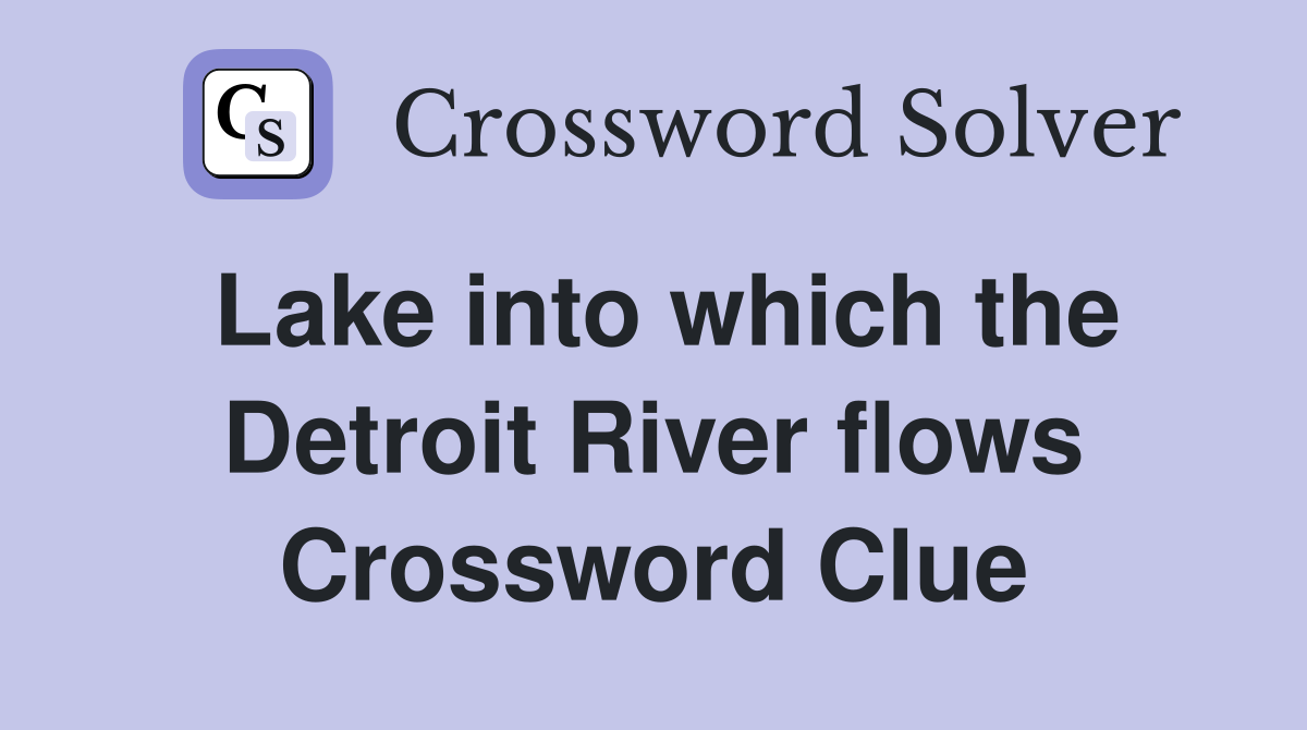 Lake into which the Detroit River flows Crossword Clue