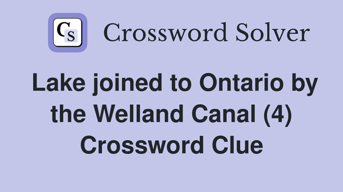 Lake joined to Ontario by the Welland Canal (4) Crossword Clue