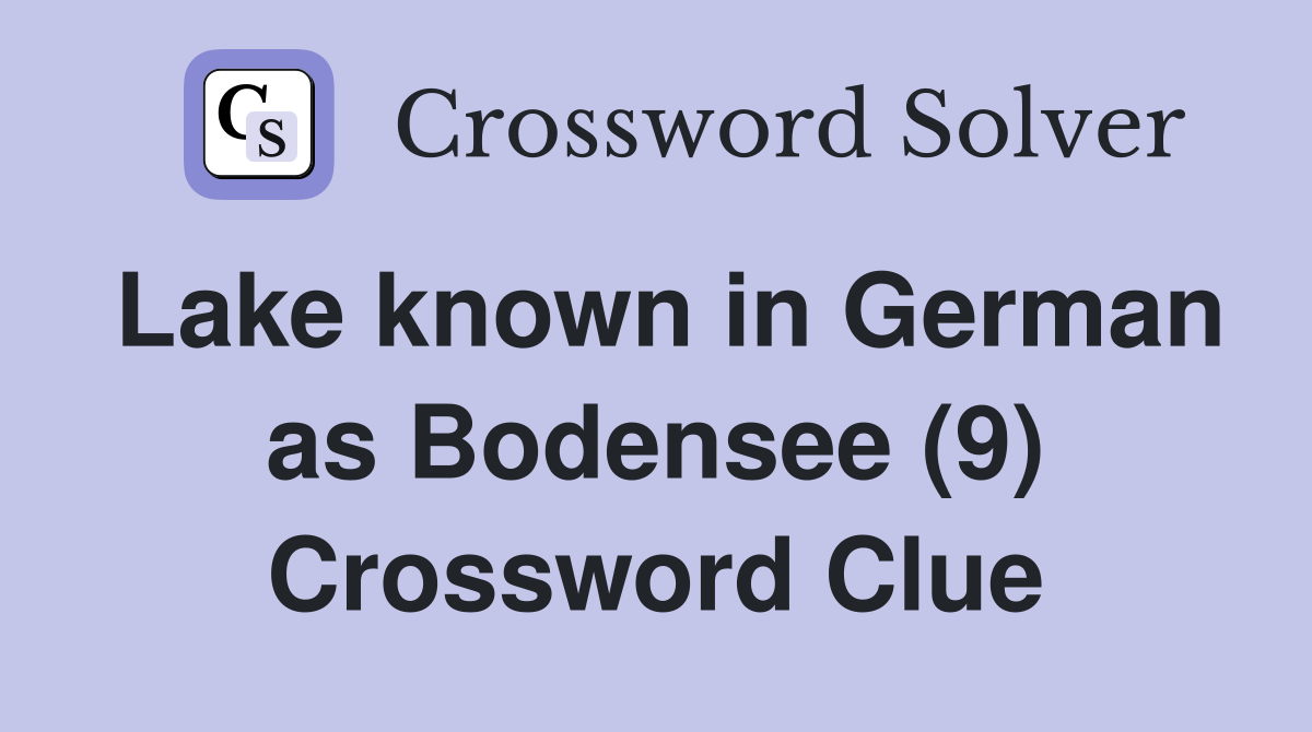 Lake known in German as Bodensee (9) Crossword Clue