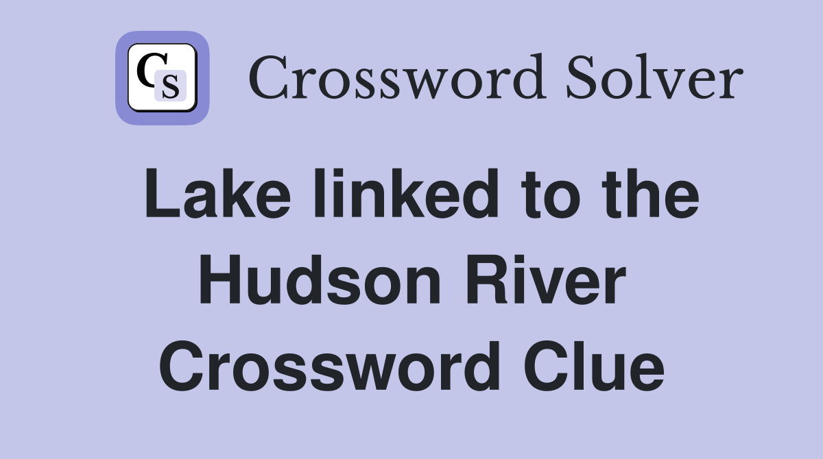 Lake linked to the Hudson River Crossword Clue