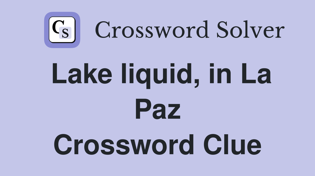 Lake liquid, in La Paz Crossword Clue