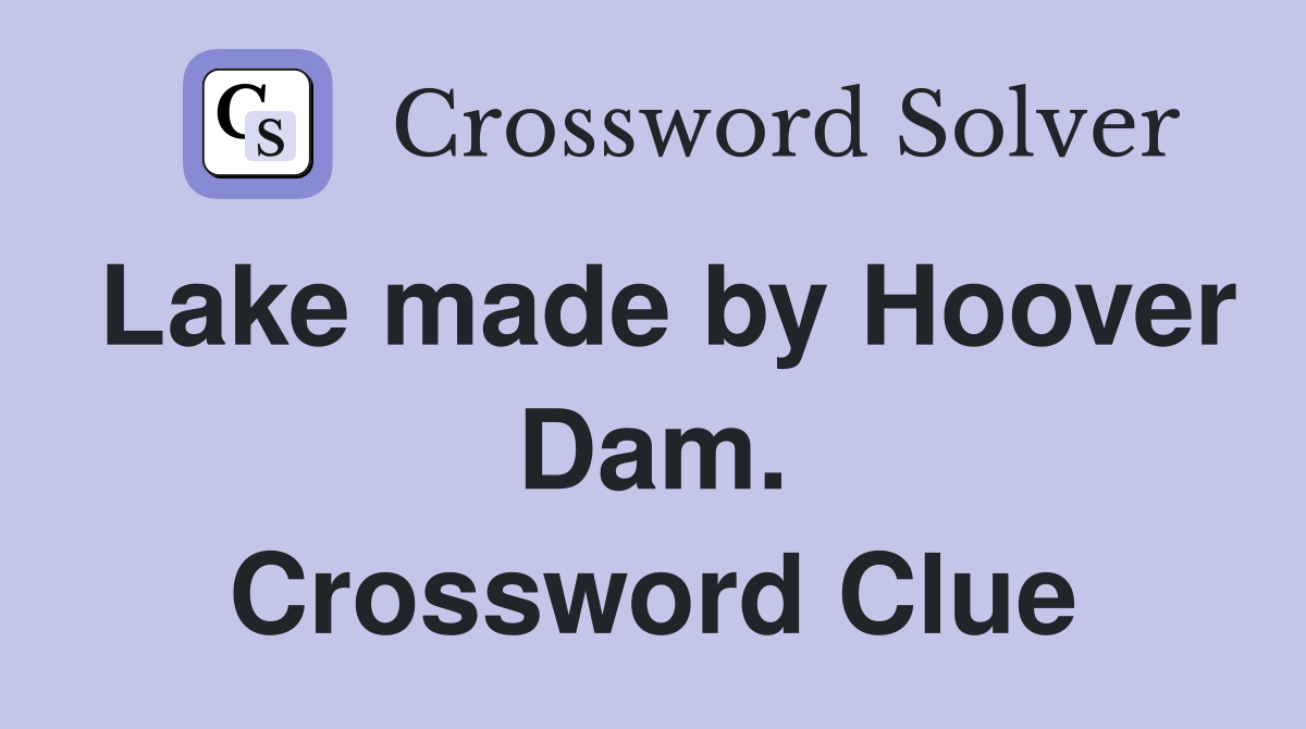 Lake made by Hoover Dam. Crossword Clue