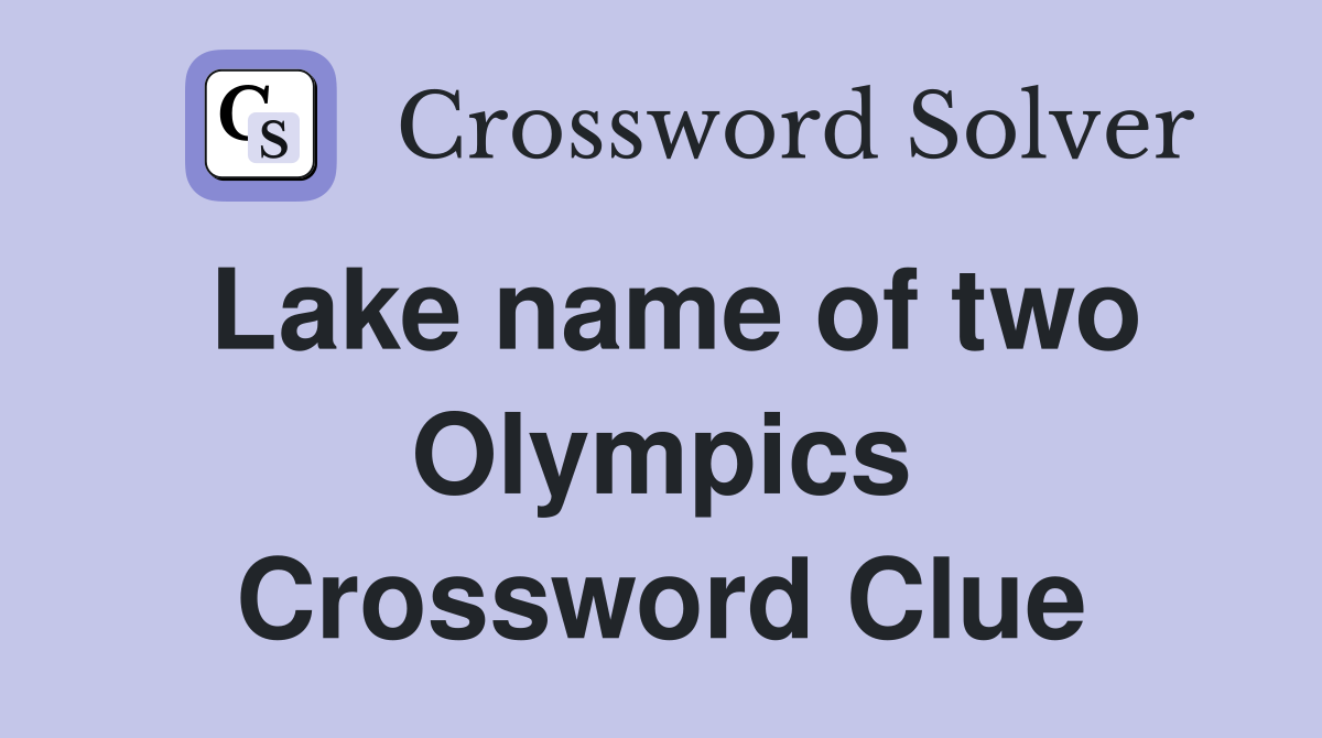 Lake name of two Olympics Crossword Clue