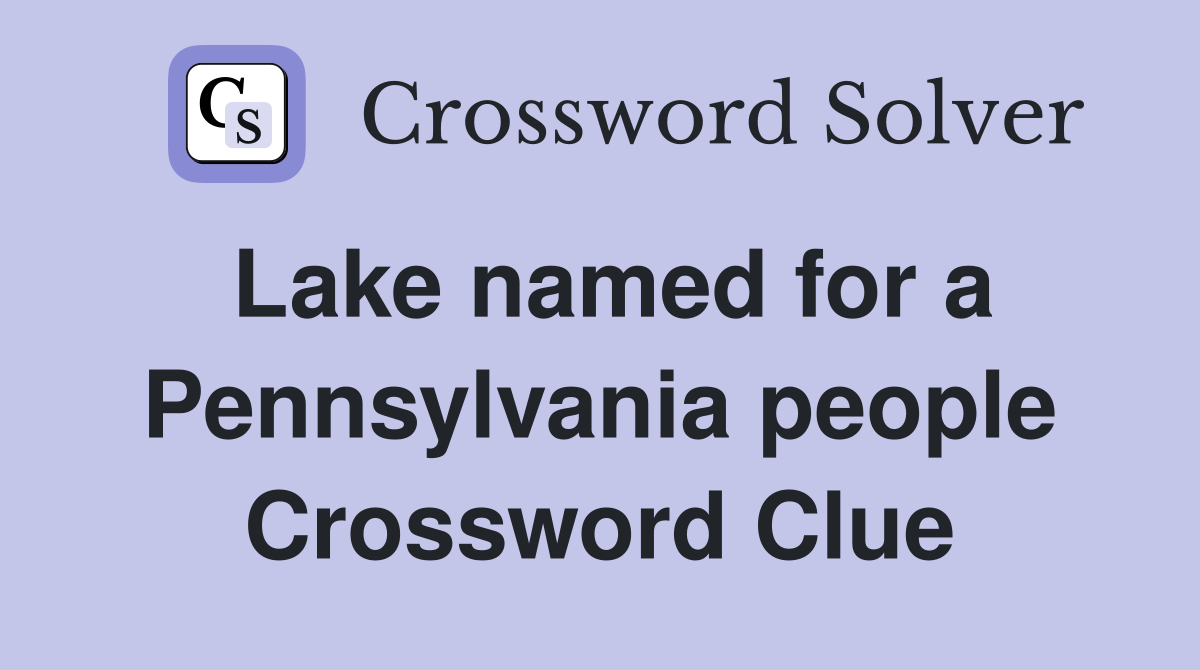 Lake named for a Pennsylvania people Crossword Clue