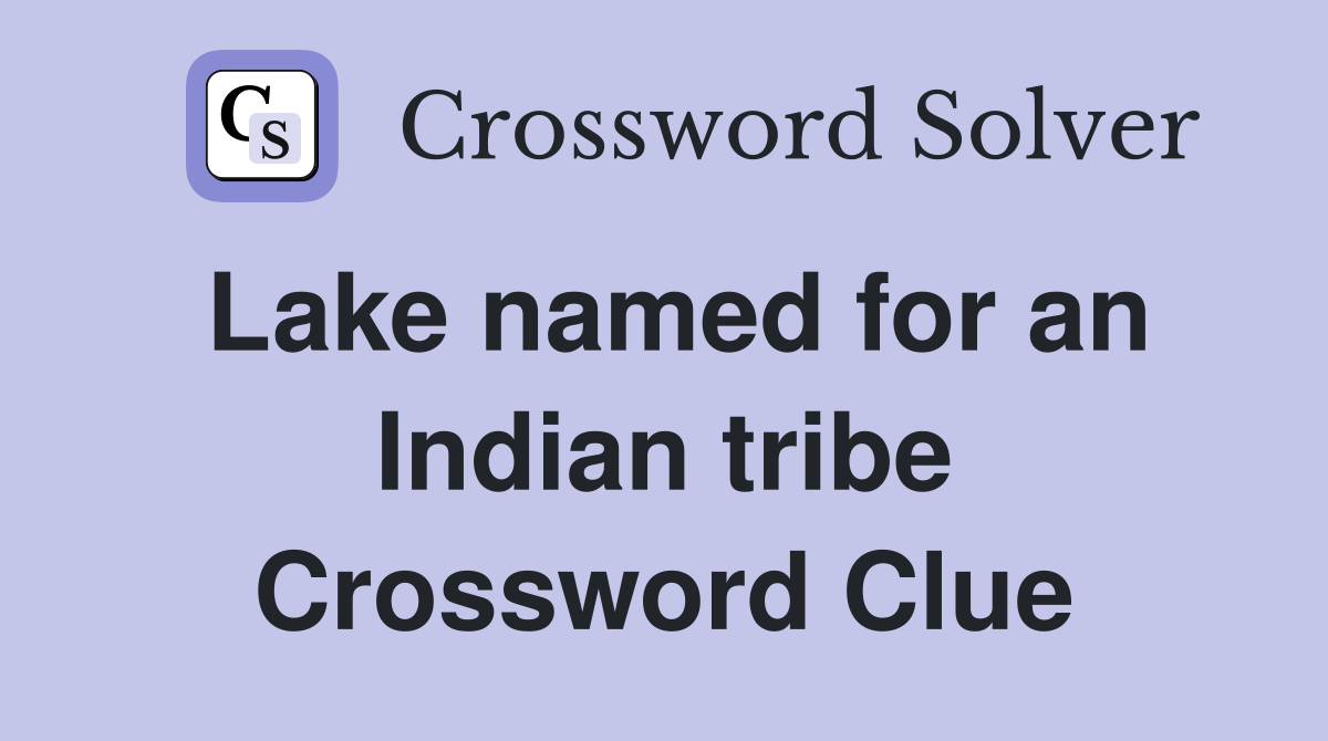 Lake named for an Indian tribe Crossword Clue
