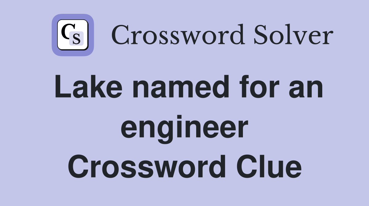 Lake named for an engineer Crossword Clue