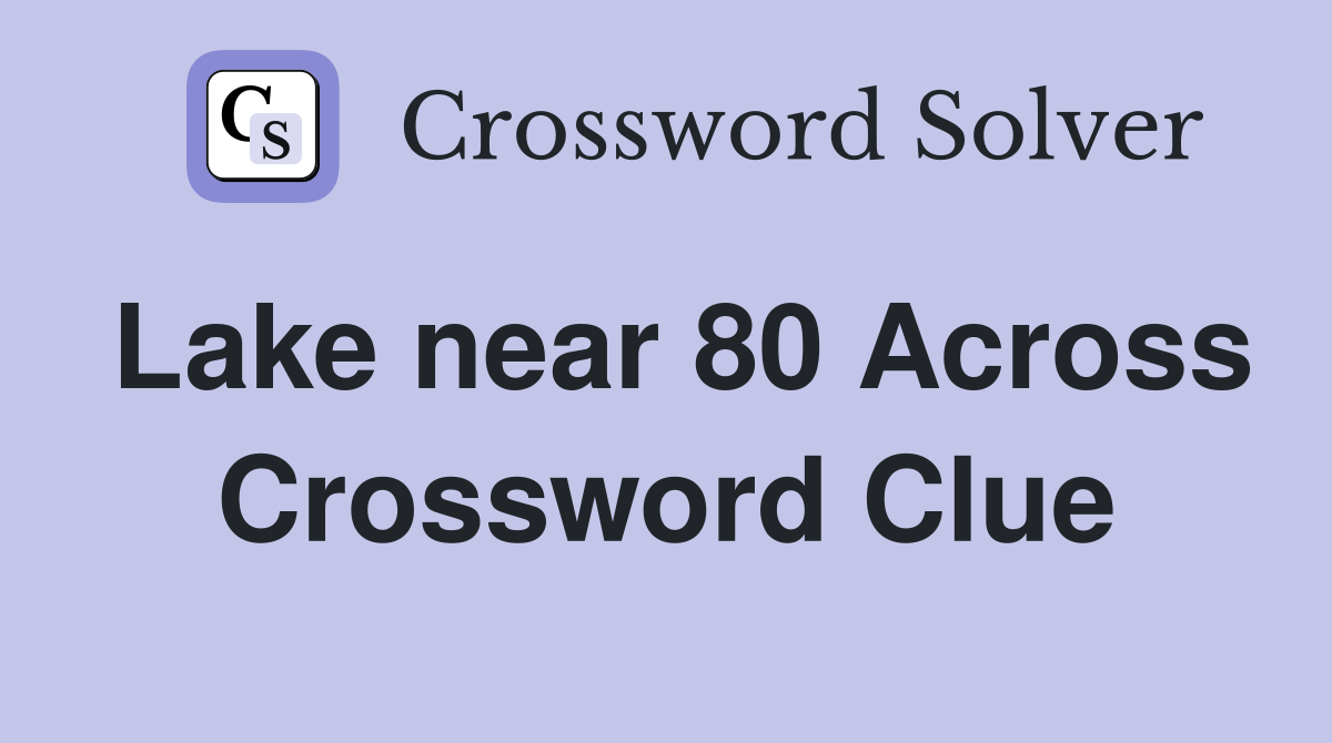 Lake near 80 Across Crossword Clue