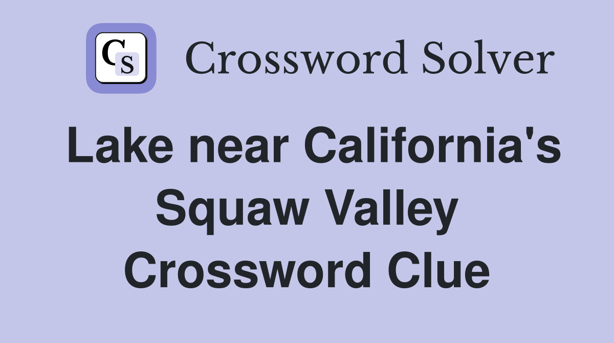 Lake near California's Squaw Valley Crossword Clue