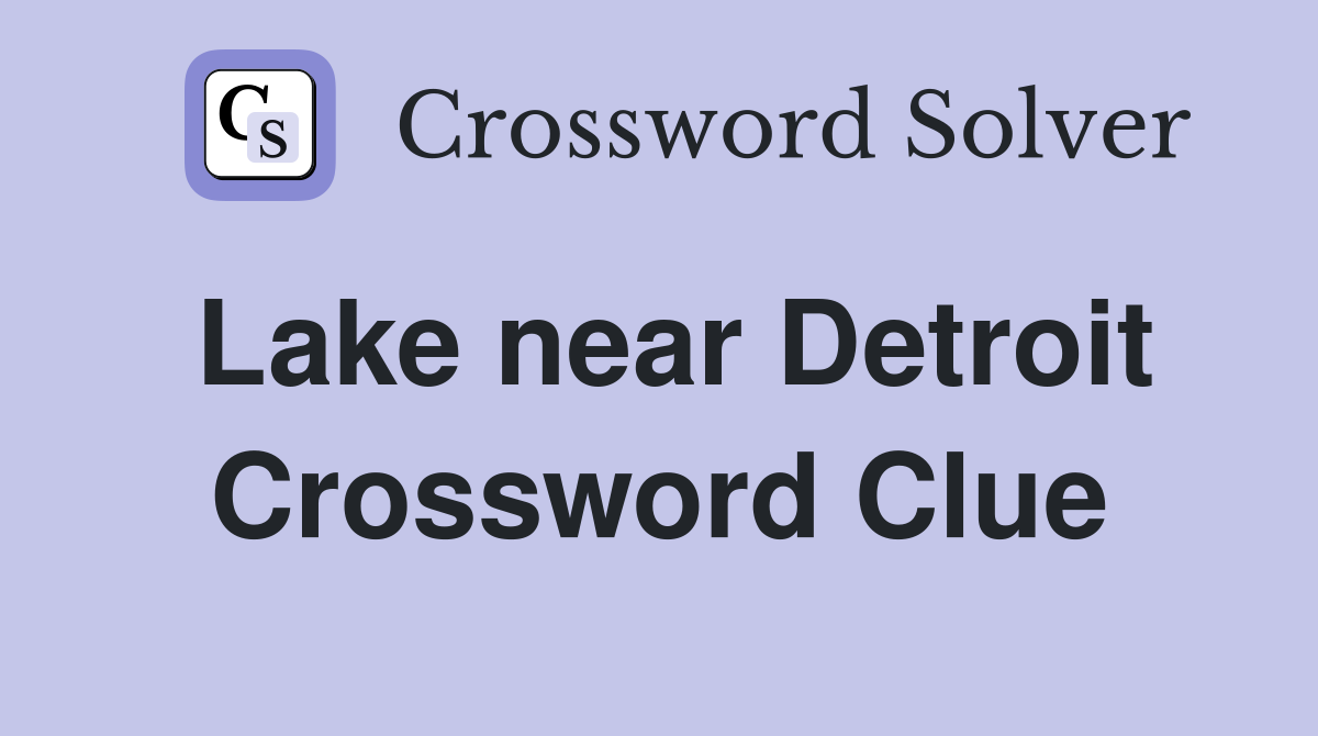 Lake near Detroit Crossword Clue